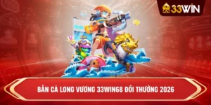 Bắn cá long vương 33win68 đổi thưởng 2026