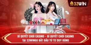 Bí quyết chơi casino - Bí quyết chơi casino tại 33win68 bắt đầu từ tư duy đúng