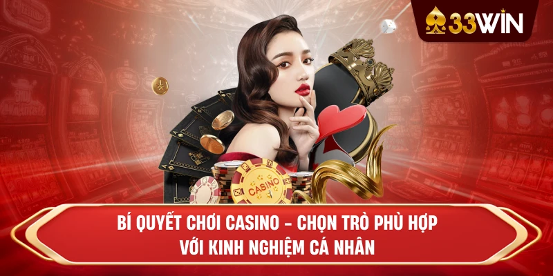 Bí quyết chơi casino - Chọn trò phù hợp với kinh nghiệm cá nhân