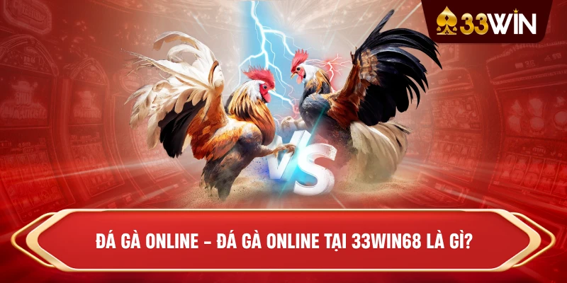 Đá Gà Online - Đá Gà Online tại 33win68 là gì?