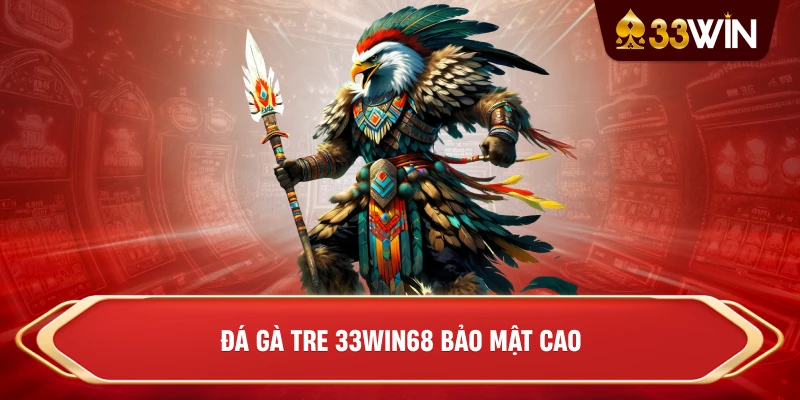 Đá gà tre 33win68 bảo mật cao