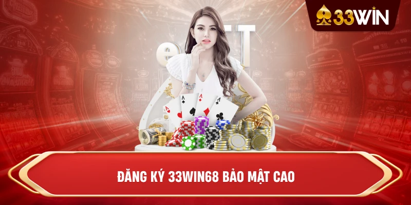Đăng ký 33win68 bảo mật cao