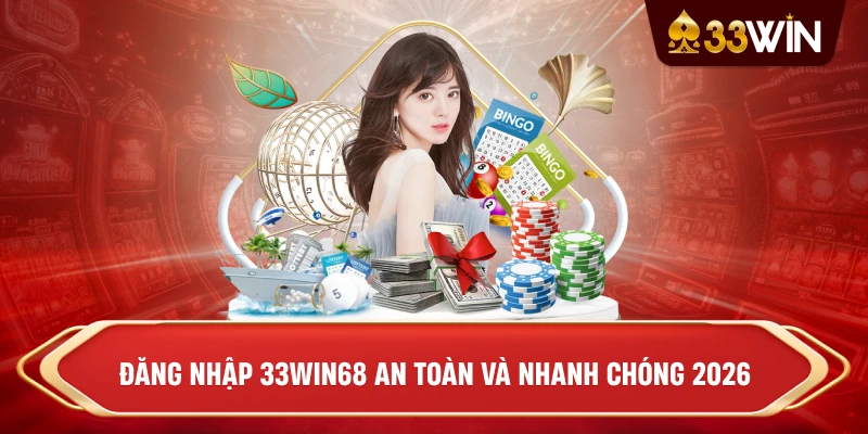 Đăng nhập 33win68 an toàn và nhanh chóng 2026