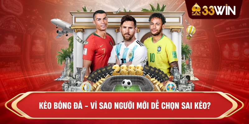 Kèo bóng đá - Vì sao người mới dễ chọn sai kèo?