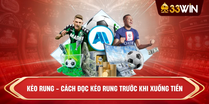 Kèo rung - Cách đọc Kèo rung trước khi xuống tiền