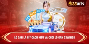 Lô Gan Là Gì? Cách Hiểu Và Chơi Lô Gan 33win68