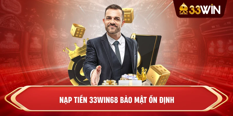 Nạp tiền 33win68 bảo mật ổn định