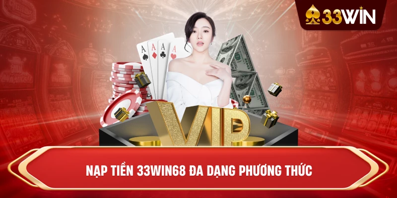 Nạp tiền 33win68 đa dạng phương thức