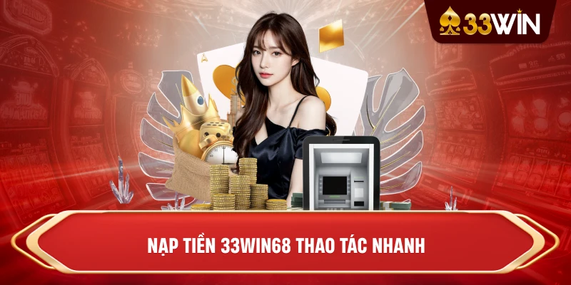 Nạp tiền 33win68 thao tác nhanh