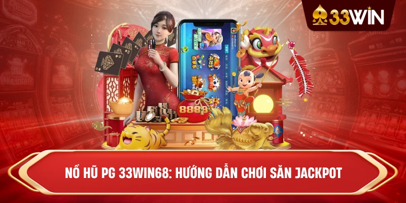 Nổ Hũ PG 33win68: Hướng Dẫn Chơi Săn Jackpot