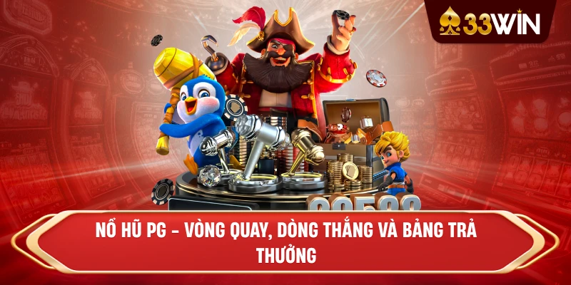 Nổ Hũ PG - Vòng quay, dòng thắng và bảng trả thưởng