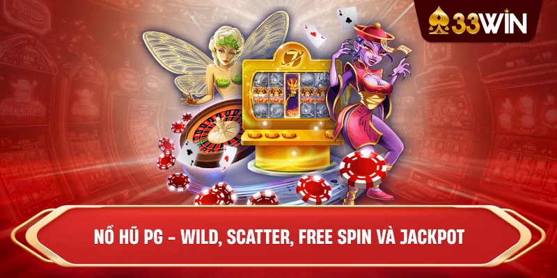 Nổ Hũ PG - Wild, Scatter, Free Spin và Jackpot