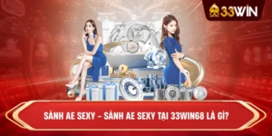 Sảnh AE Sexy - Sảnh AE Sexy tại 33win68 là gì?