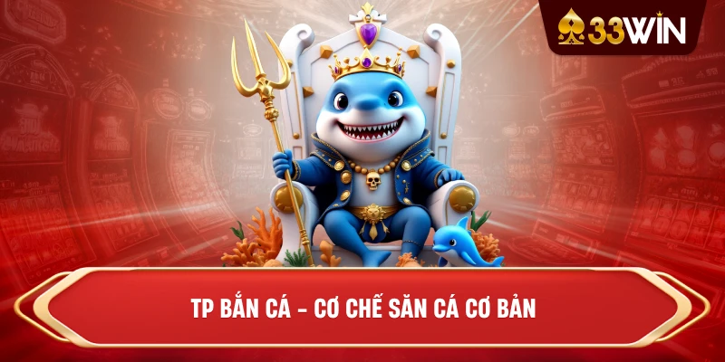 TP bắn cá - Cơ chế săn cá cơ bản
