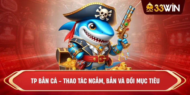 TP bắn cá - Thao tác ngắm, bắn và đổi mục tiêu