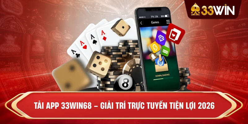 Tải app 33win68 – Giải trí trực tuyến tiện lợi 2026