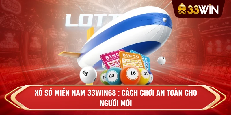 Xổ Số Miền Nam 33win68 : Cách Chơi An Toàn Cho Người Mới