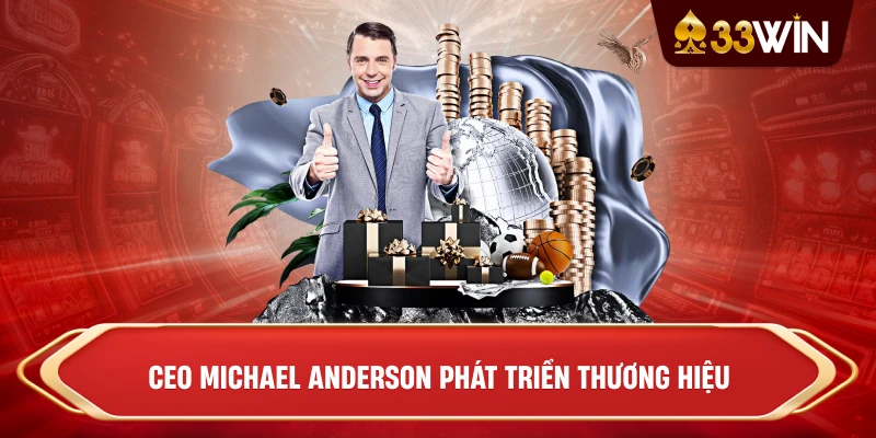 CEO Michael Anderson phát triển thương hiệu
