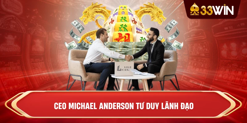 CEO Michael Anderson tư duy lãnh đạo