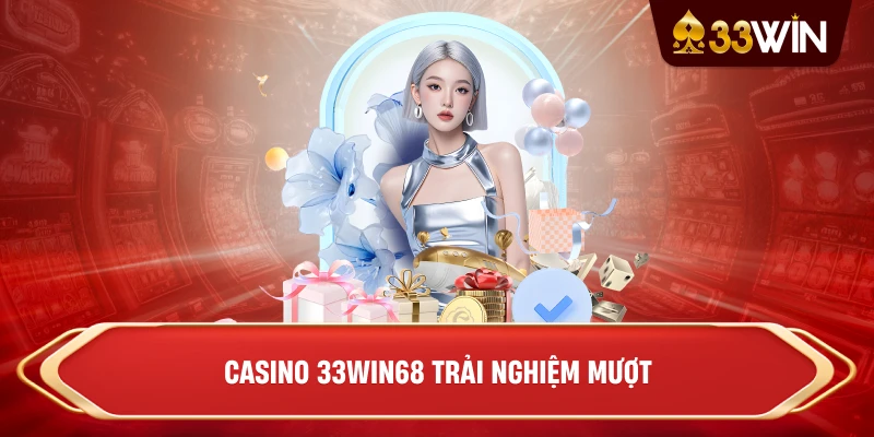 Casino 33win68 trải nghiệm mượt