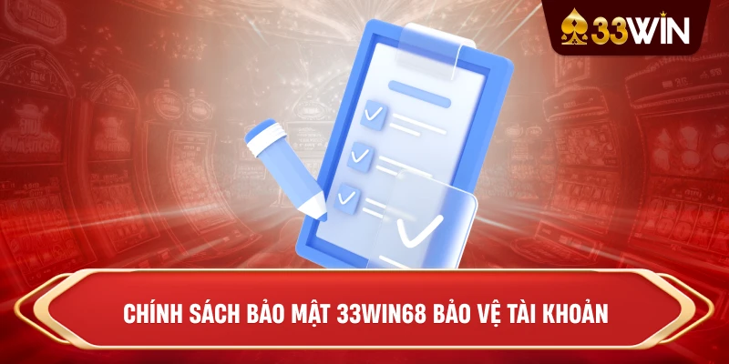 Chính sách bảo mật 33win68 bảo vệ tài khoản