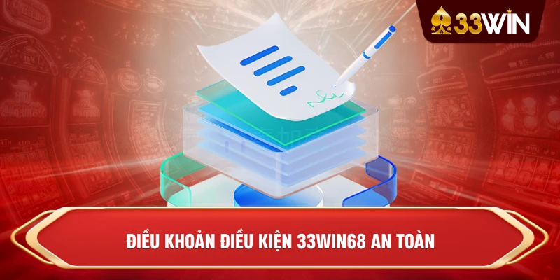 Điều Khoản Điều Kiện 33win68 an toàn
