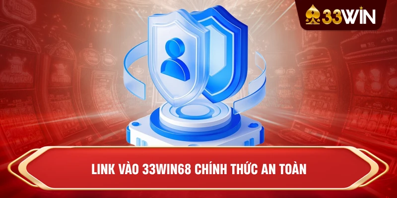 Link vào 33win68 chính thức an toàn