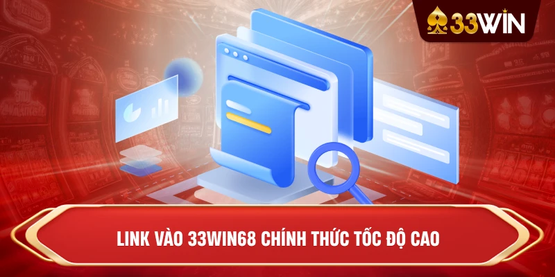 Link vào 33win68 chính thức tốc độ cao
