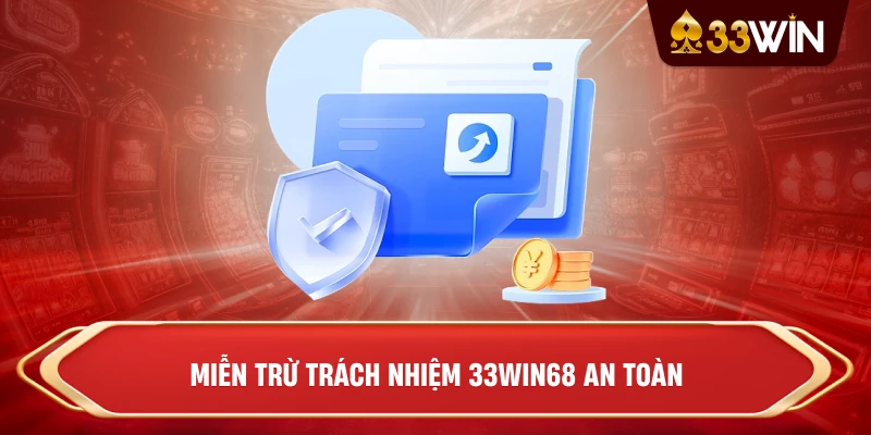 Miễn Trừ Trách Nhiệm 33win68 an toàn