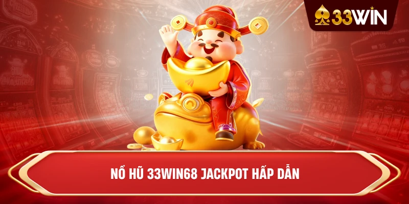 Nổ hũ 33win68 jackpot hấp dẫn