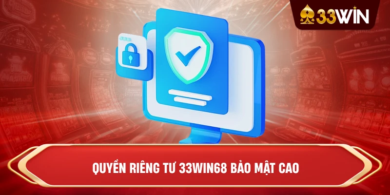Quyền riêng tư 33win68 bảo mật cao