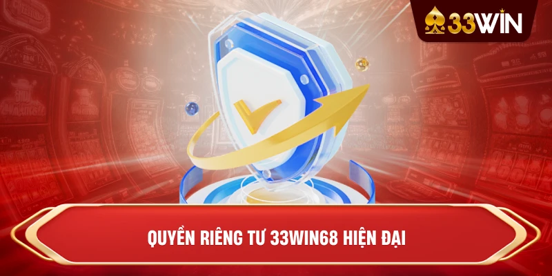 Quyền riêng tư 33win68 hiện đại